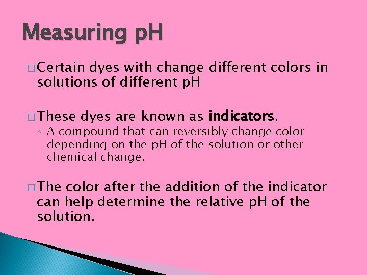 Measuring p. H � Certain dyes with change different colors in solutions of different