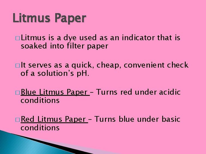 Litmus Paper � Litmus is a dye used as an indicator that is soaked