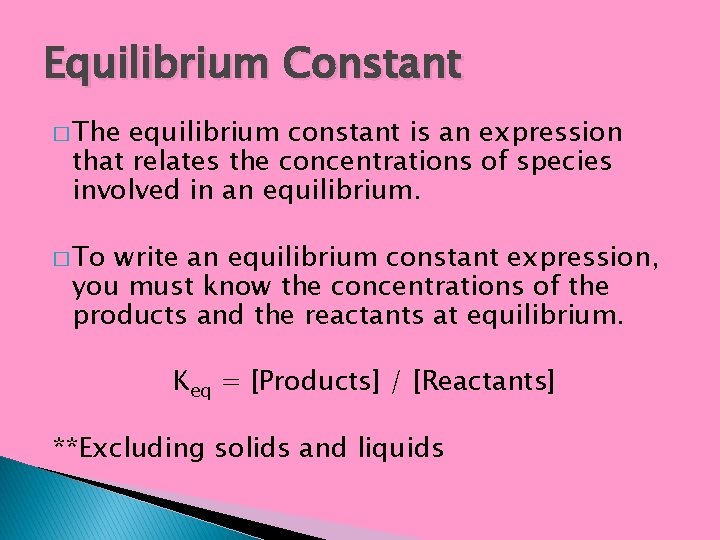 Equilibrium Constant � The equilibrium constant is an expression that relates the concentrations of