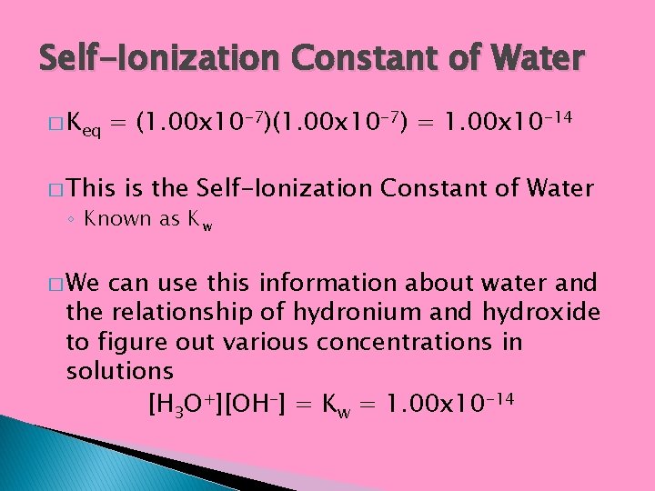 Self-Ionization Constant of Water � Keq = (1. 00 x 10 -7) = 1.