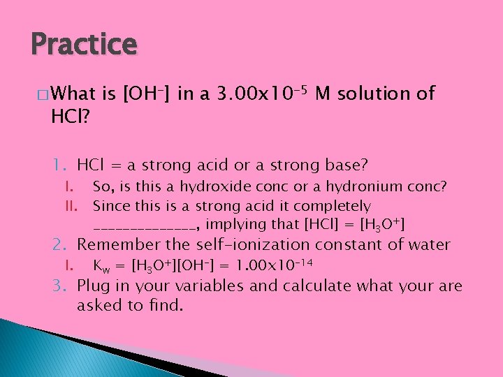 Practice � What HCl? is [OH-] in a 3. 00 x 10 -5 M