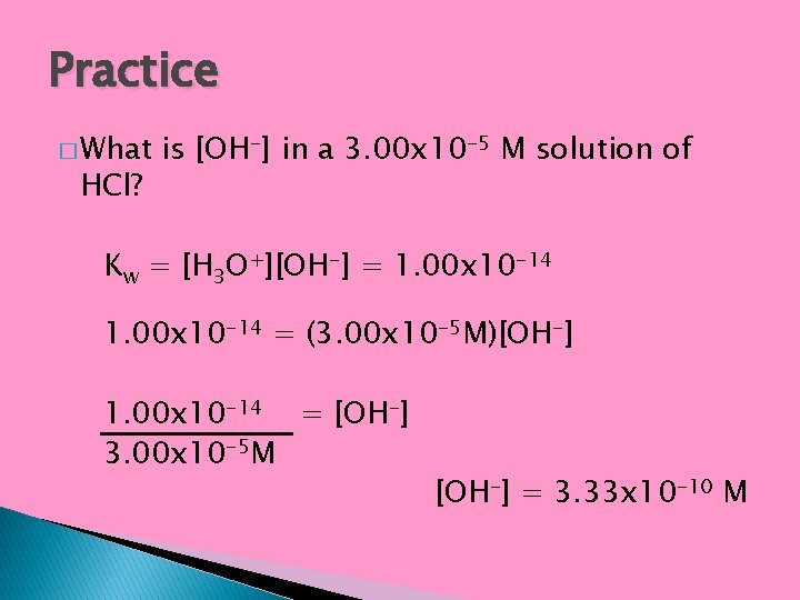 Practice � What HCl? is [OH-] in a 3. 00 x 10 -5 M