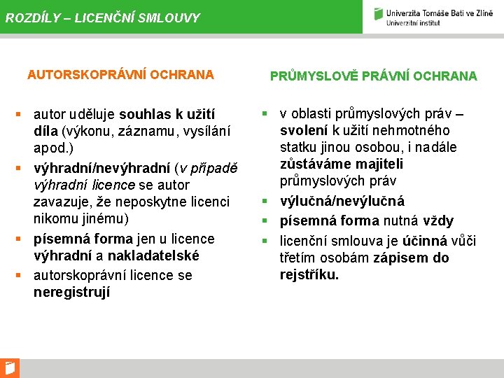 ROZDÍLY – LICENČNÍ SMLOUVY AUTORSKOPRÁVNÍ OCHRANA § autor uděluje souhlas k užití díla (výkonu,