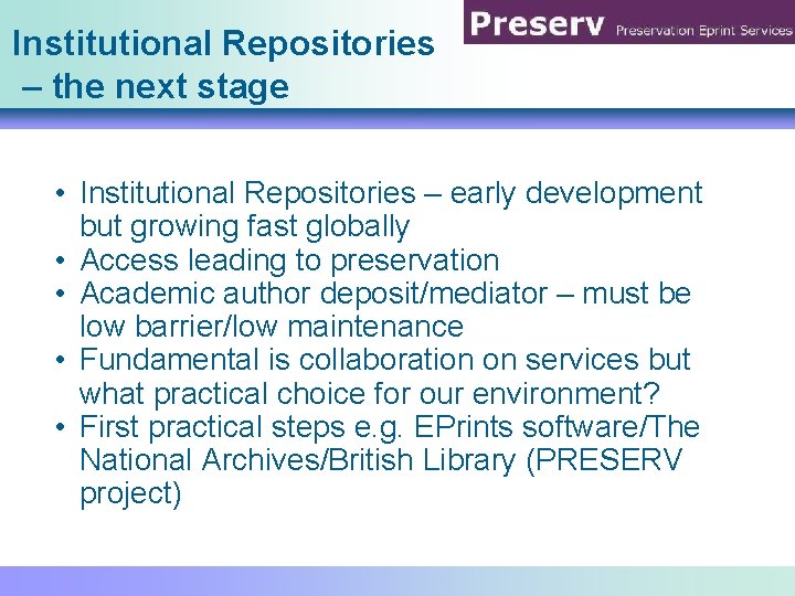 Institutional Repositories – the next stage • Institutional Repositories – early development but growing