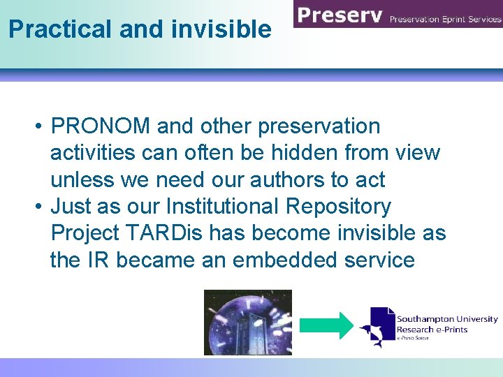 Practical and invisible • PRONOM and other preservation activities can often be hidden from