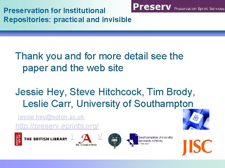 Preservation for Institutional Repositories: practical and invisible Thank you and for more detail see