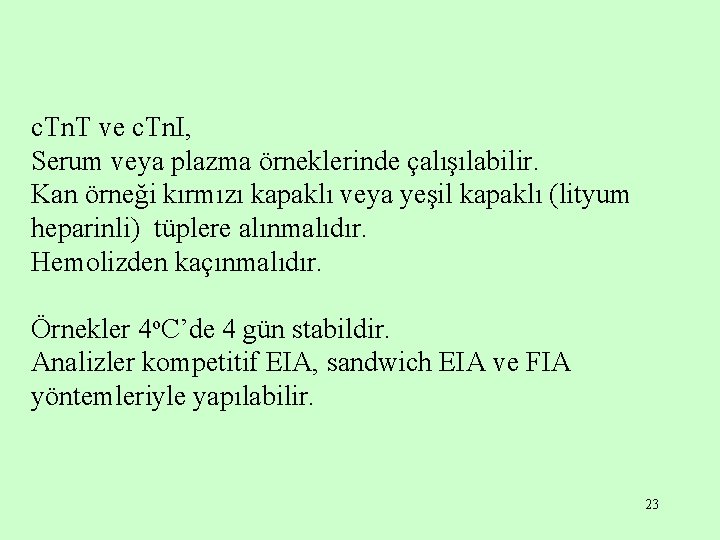 c. Tn. T ve c. Tn. I, Serum veya plazma örneklerinde çalışılabilir. Kan örneği