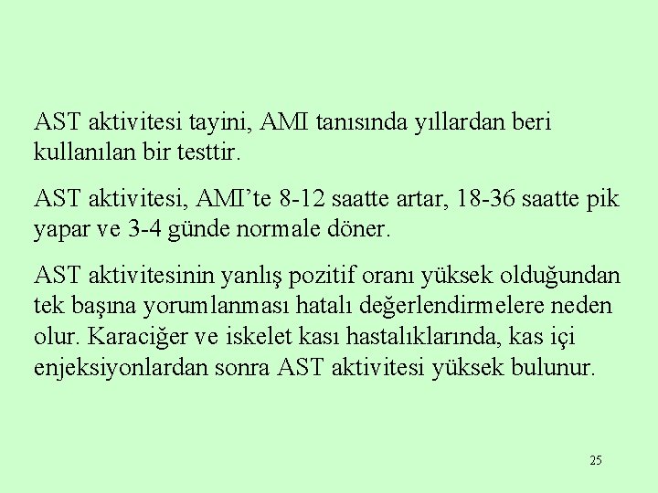 AST aktivitesi tayini, AMI tanısında yıllardan beri kullanılan bir testtir. AST aktivitesi, AMI’te 8