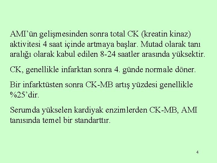 AMI’ün gelişmesinden sonra total CK (kreatin kinaz) aktivitesi 4 saat içinde artmaya başlar. Mutad