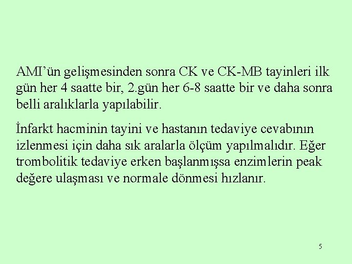 AMI’ün gelişmesinden sonra CK ve CK-MB tayinleri ilk gün her 4 saatte bir, 2.