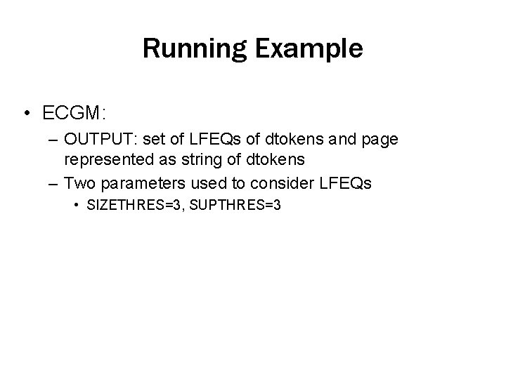 Running Example • ECGM: – OUTPUT: set of LFEQs of dtokens and page represented