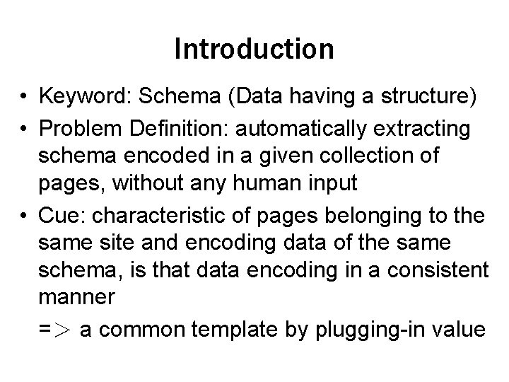Introduction • Keyword: Schema (Data having a structure) • Problem Definition: automatically extracting schema