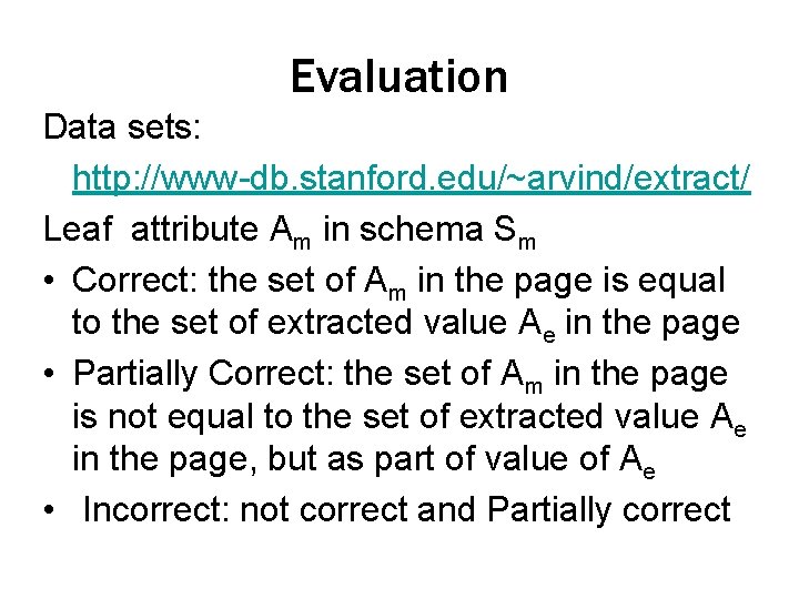 Evaluation Data sets: http: //www-db. stanford. edu/~arvind/extract/ Leaf attribute Am in schema Sm •
