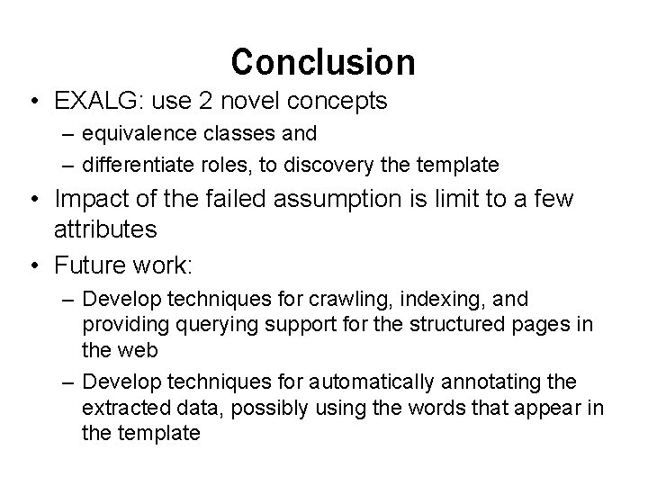 Conclusion • EXALG: use 2 novel concepts – equivalence classes and – differentiate roles,