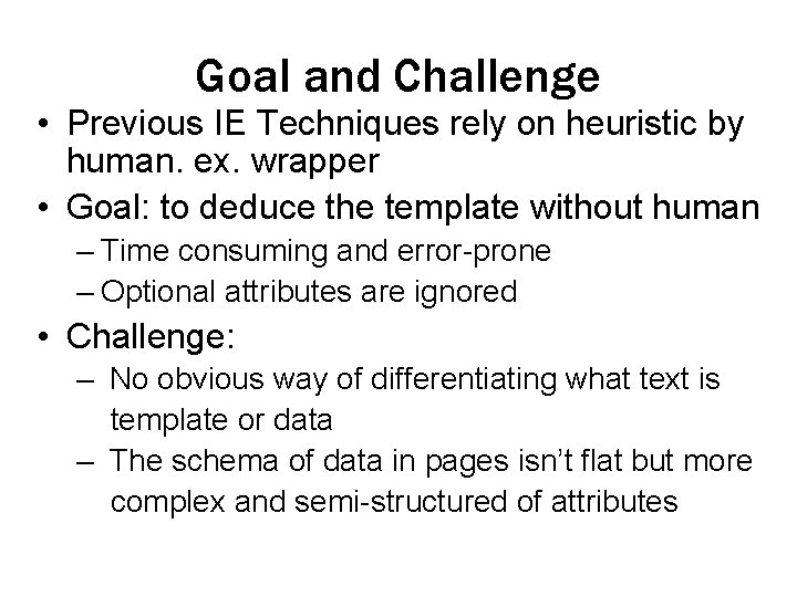 Goal and Challenge • Previous IE Techniques rely on heuristic by human. ex. wrapper