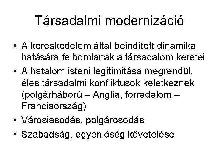 Társadalmi modernizáció • A kereskedelem által beindított dinamika hatására felbomlanak a társadalom keretei •