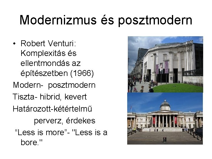 Modernizmus és posztmodern • Robert Venturi: Komplexitás és ellentmondás az építészetben (1966) Modern- posztmodern