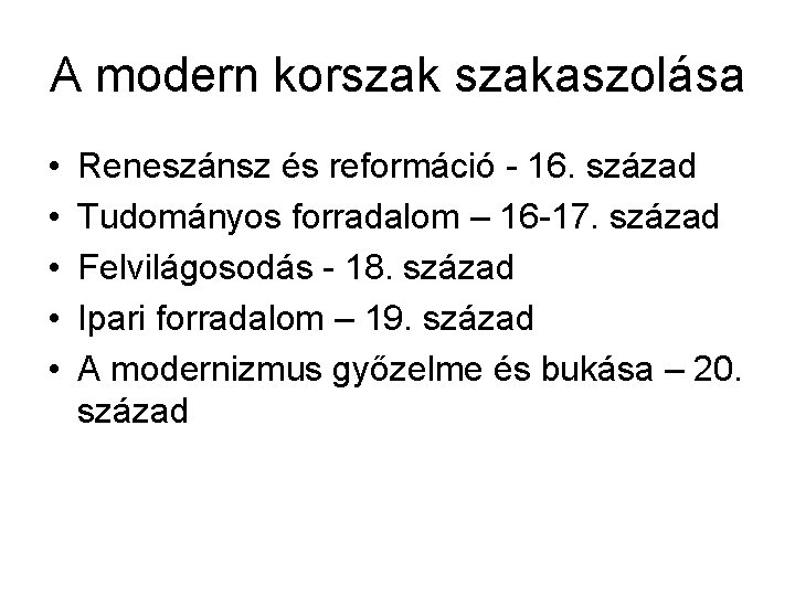 A modern korszakaszolása • • • Reneszánsz és reformáció - 16. század Tudományos forradalom