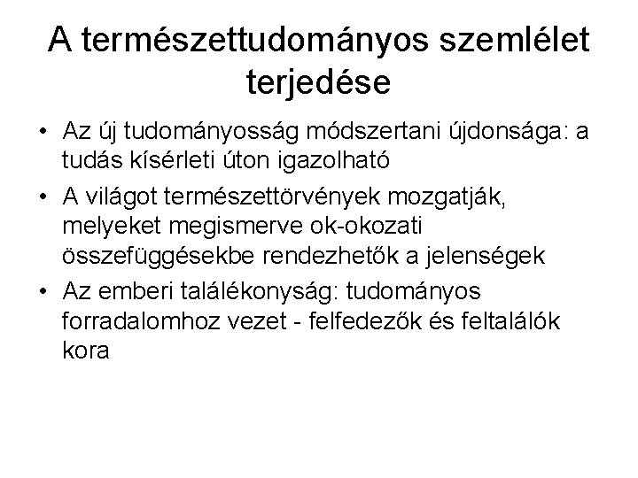 A természettudományos szemlélet terjedése • Az új tudományosság módszertani újdonsága: a tudás kísérleti úton