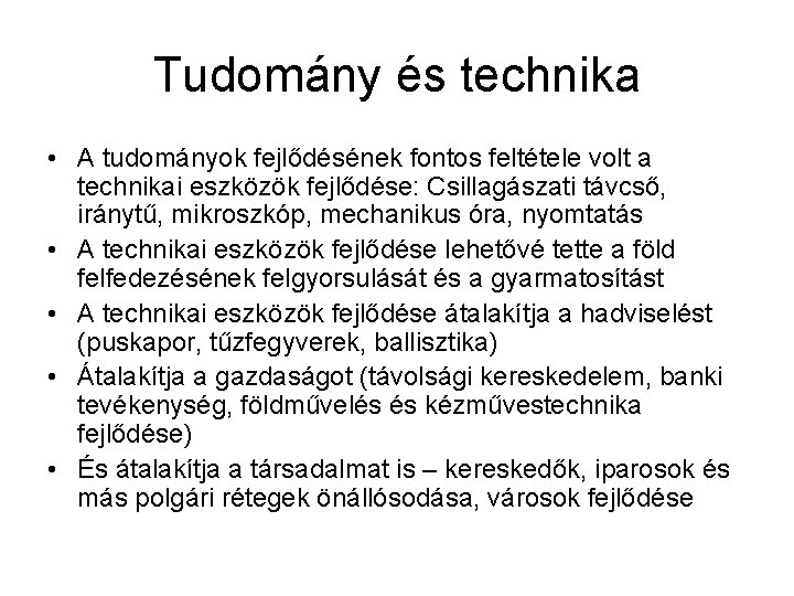 Tudomány és technika • A tudományok fejlődésének fontos feltétele volt a technikai eszközök fejlődése: