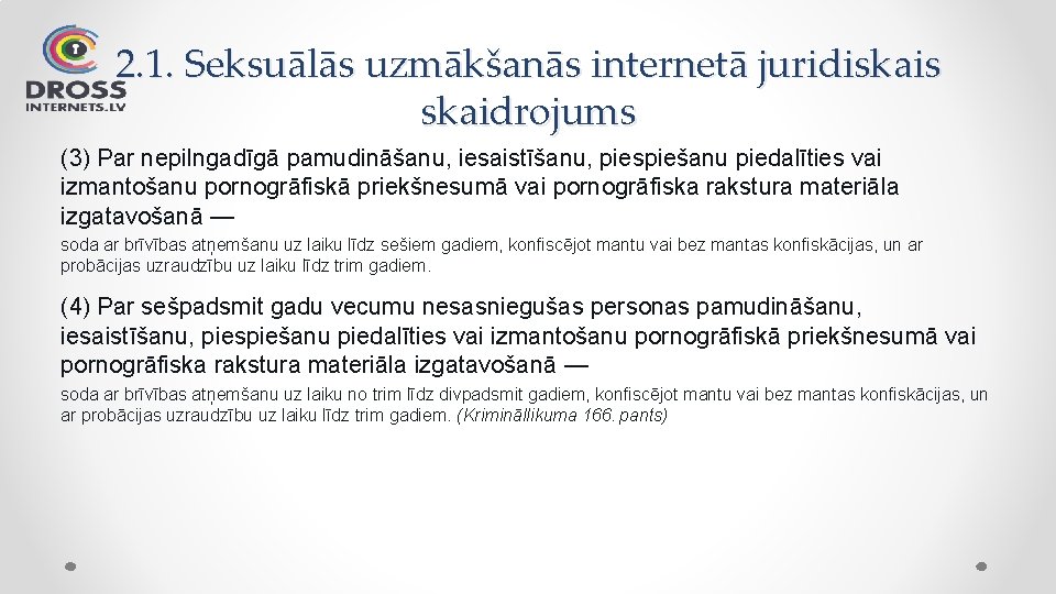 2. 1. Seksuālās uzmākšanās internetā juridiskais skaidrojums (3) Par nepilngadīgā pamudināšanu, iesaistīšanu, piespiešanu piedalīties