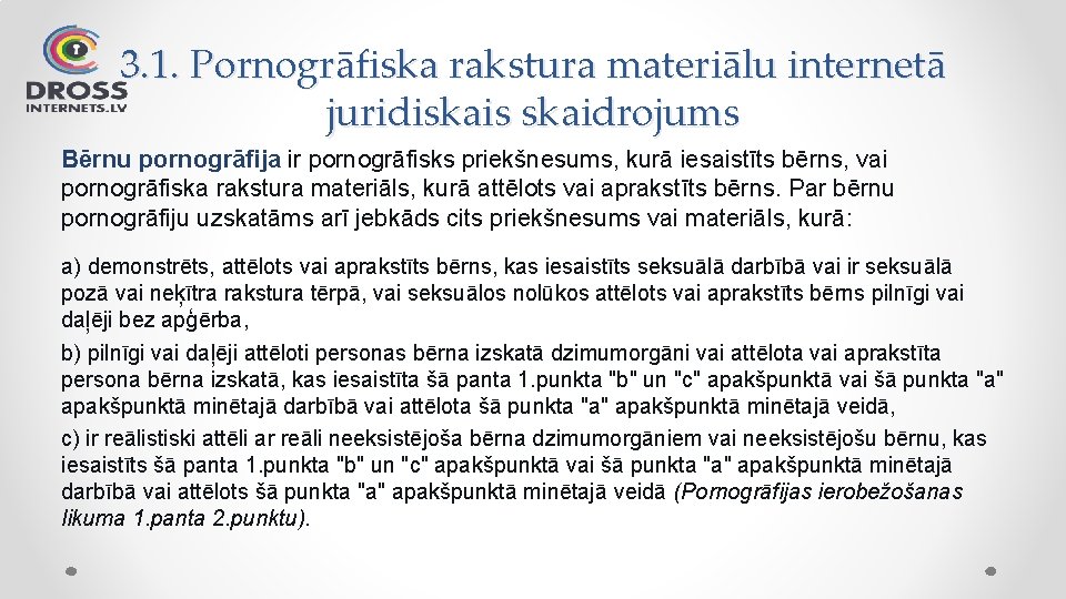 3. 1. Pornogrāfiska rakstura materiālu internetā juridiskais skaidrojums Bērnu pornogrāfija ir pornogrāfisks priekšnesums, kurā