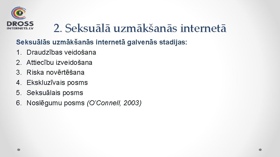 2. Seksuālā uzmākšanās internetā Seksuālās uzmākšanās internetā galvenās stadijas: 1. Draudzības veidošana 2. Attiecību