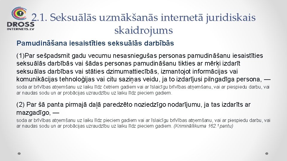 2. 1. Seksuālās uzmākšanās internetā juridiskais skaidrojums Pamudināšana iesaistīties seksuālās darbībās (1)Par sešpadsmit gadu