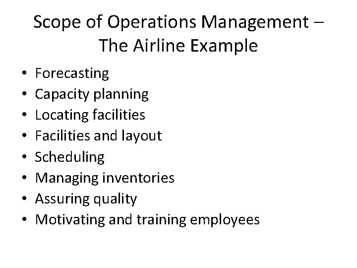 Scope of Operations Management – The Airline Example • • Forecasting Capacity planning Locating