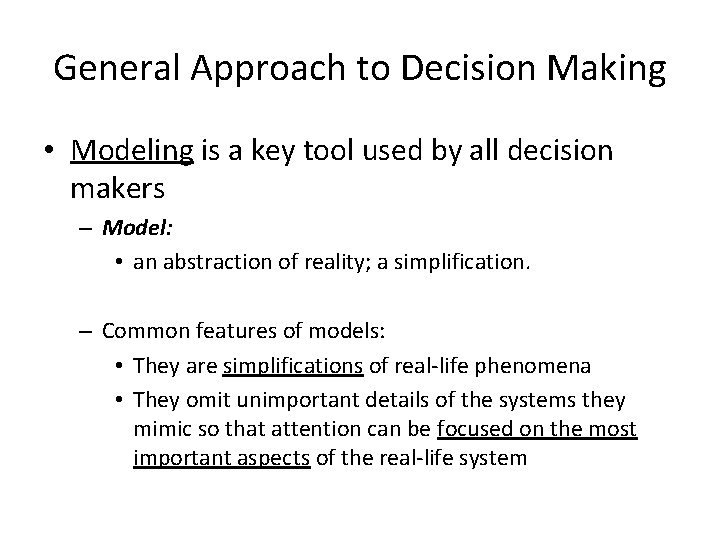 General Approach to Decision Making • Modeling is a key tool used by all