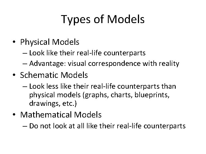 Types of Models • Physical Models – Look like their real-life counterparts – Advantage: