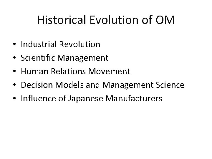 Historical Evolution of OM • • • Industrial Revolution Scientific Management Human Relations Movement