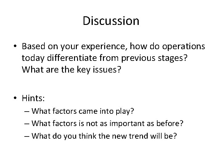 Discussion • Based on your experience, how do operations today differentiate from previous stages? Discussion • Based on your experience, how do operations today differentiate from previous stages?