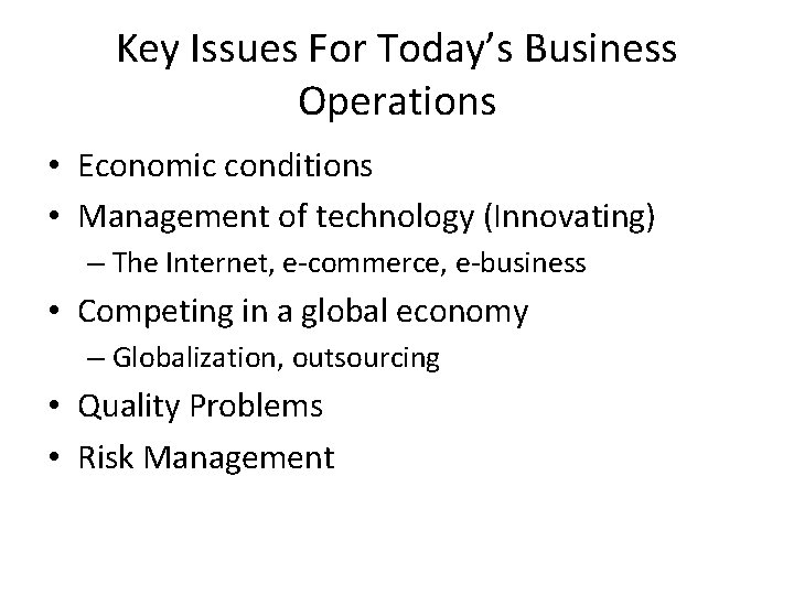 Key Issues For Today’s Business Operations • Economic conditions • Management of technology (Innovating) Key Issues For Today’s Business Operations • Economic conditions • Management of technology (Innovating)