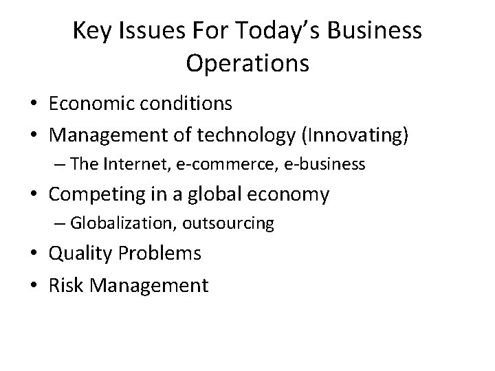 Key Issues For Today’s Business Operations • Economic conditions • Management of technology (Innovating)