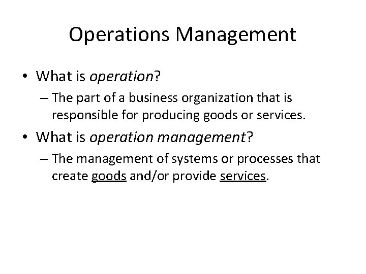 Operations Management • What is operation? – The part of a business organization that