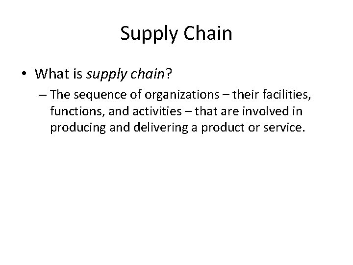 Supply Chain • What is supply chain? – The sequence of organizations – their