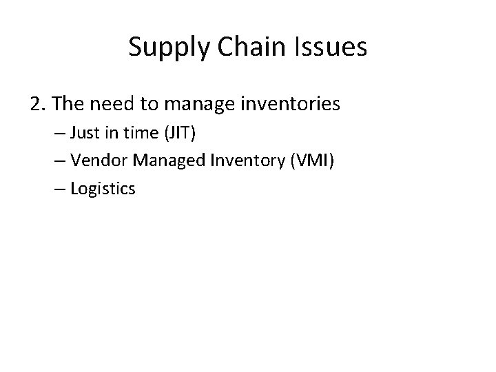 Supply Chain Issues 2. The need to manage inventories – Just in time (JIT)