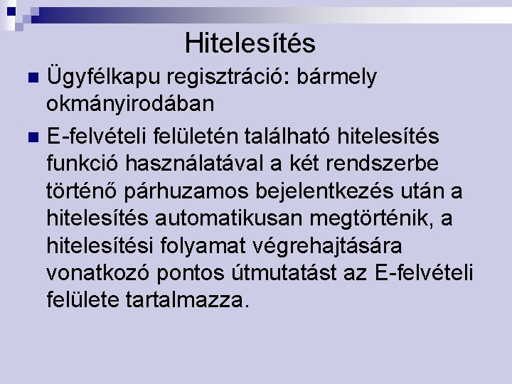 Hitelesítés Ügyfélkapu regisztráció: bármely okmányirodában n E-felvételi felületén található hitelesítés funkció használatával a két