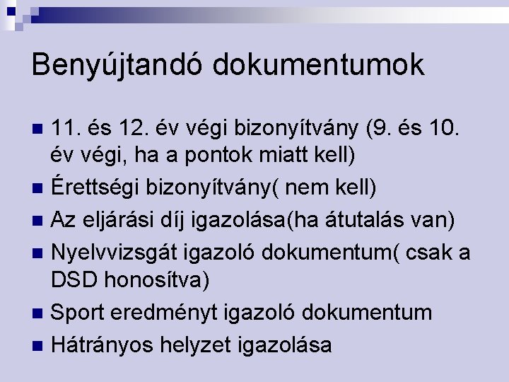 Benyújtandó dokumentumok 11. és 12. év végi bizonyítvány (9. és 10. év végi, ha