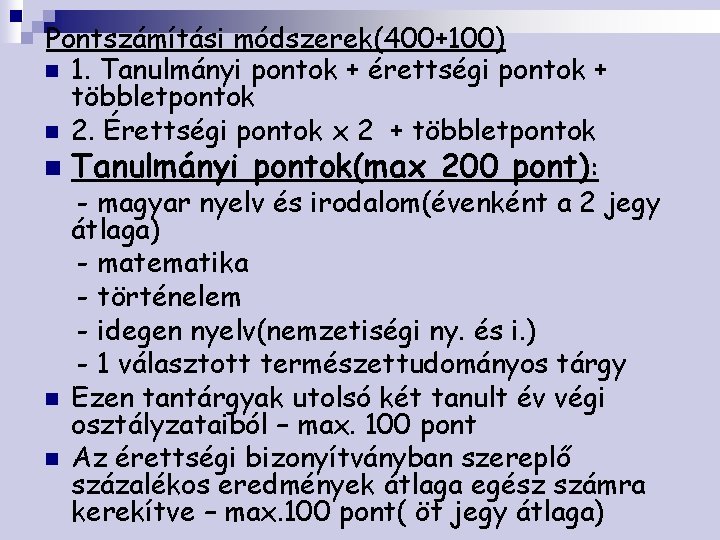 Pontszámítási módszerek(400+100) n 1. Tanulmányi pontok + érettségi pontok + többletpontok n 2. Érettségi