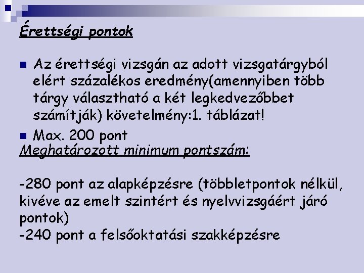 Érettségi pontok Az érettségi vizsgán az adott vizsgatárgyból elért százalékos eredmény(amennyiben több tárgy választható