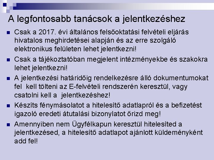 A legfontosabb tanácsok a jelentkezéshez n n n Csak a 2017. évi általános felsőoktatási