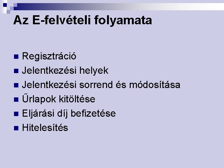 Az E-felvételi folyamata Regisztráció n Jelentkezési helyek n Jelentkezési sorrend és módosítása n Űrlapok