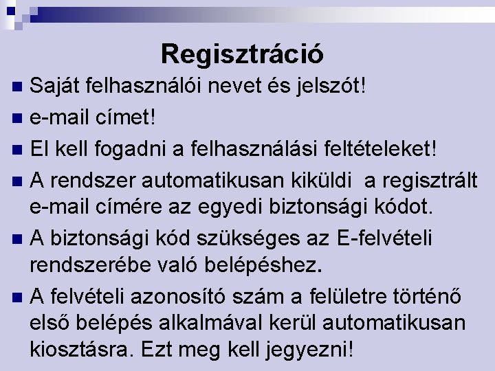 Regisztráció Saját felhasználói nevet és jelszót! n e-mail címet! n El kell fogadni a