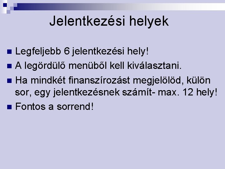 Jelentkezési helyek Legfeljebb 6 jelentkezési hely! n A legördülő menüből kell kiválasztani. n Ha