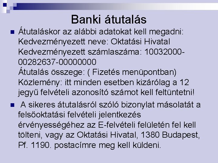 Banki átutalás n n Átutaláskor az alábbi adatokat kell megadni: Kedvezményezett neve: Oktatási Hivatal