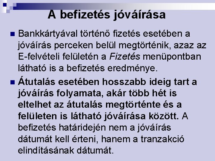 A befizetés jóváírása Bankkártyával történő fizetés esetében a jóváírás perceken belül megtörténik, azaz az