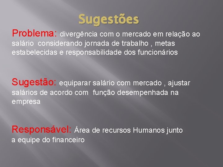 Sugestões Problema: divergência com o mercado em relação ao salário considerando jornada de trabalho Sugestões Problema: divergência com o mercado em relação ao salário considerando jornada de trabalho