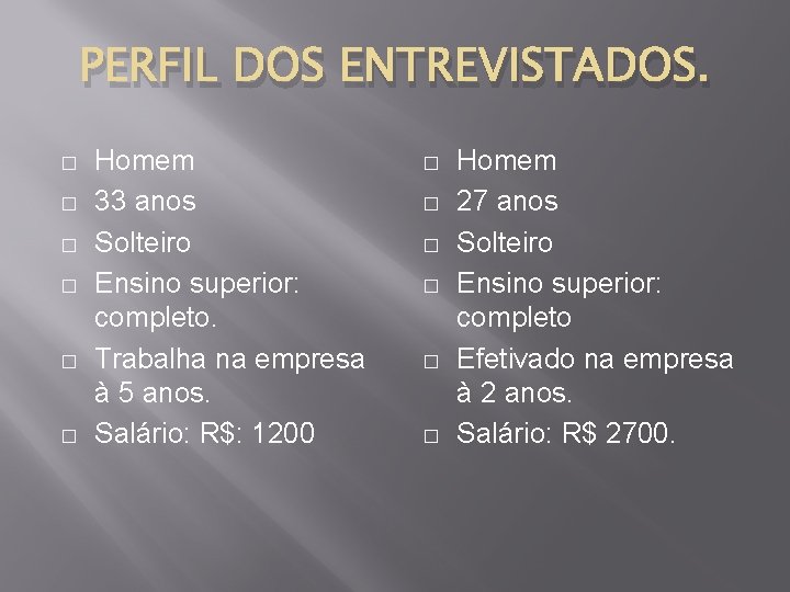 PERFIL DOS ENTREVISTADOS. � � � Homem 33 anos Solteiro Ensino superior: completo. Trabalha PERFIL DOS ENTREVISTADOS. � � � Homem 33 anos Solteiro Ensino superior: completo. Trabalha